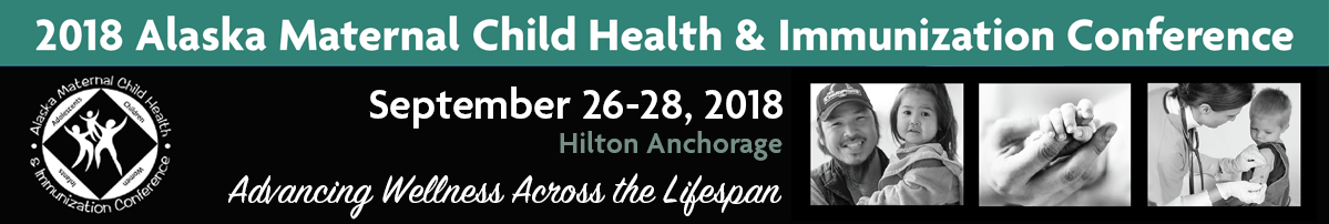 2018 Alaska MCH & Immunization Conference :: Advancing Wellness Across the Lifespan